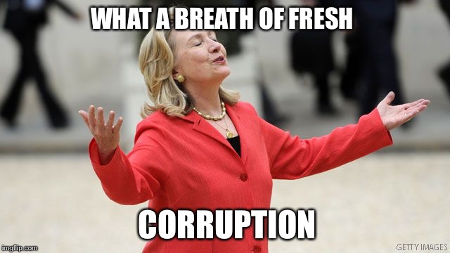 Hillary Rodham Clinton | WHAT A BREATH OF FRESH; CORRUPTION | image tagged in hillary clinton,corruption,hillary emails,fbi,benghazi,political meme,POLITIC | made w/ Imgflip meme maker
