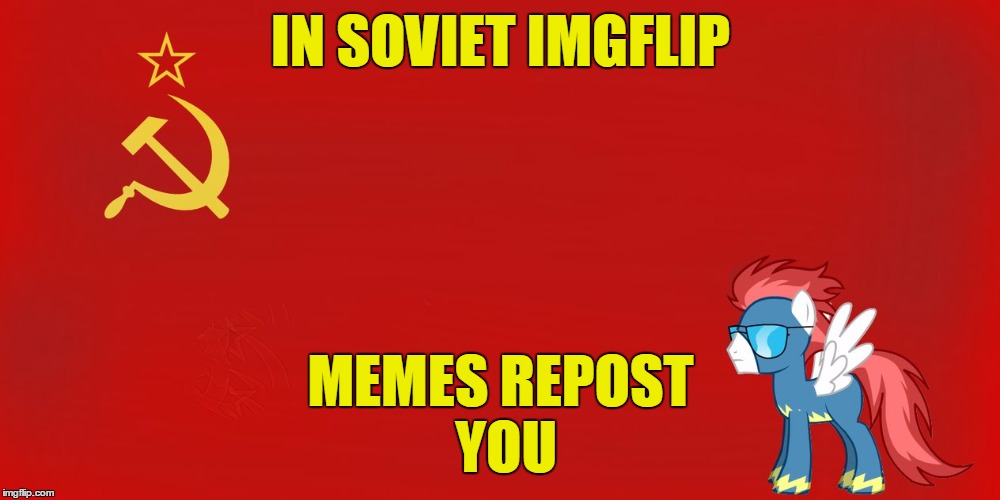 IN SOVIET IMGFLIP MEMES REPOST YOU | made w/ Imgflip meme maker