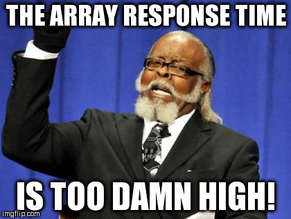 A new Nagios alert | THE ARRAY RESPONSE TIME; IS TOO DAMN HIGH! | image tagged in memes,too damn high,geek,computers,computer nerd | made w/ Imgflip meme maker