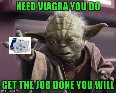 NEED VIAGRA YOU DO GET THE JOB DONE YOU WILL | made w/ Imgflip meme maker