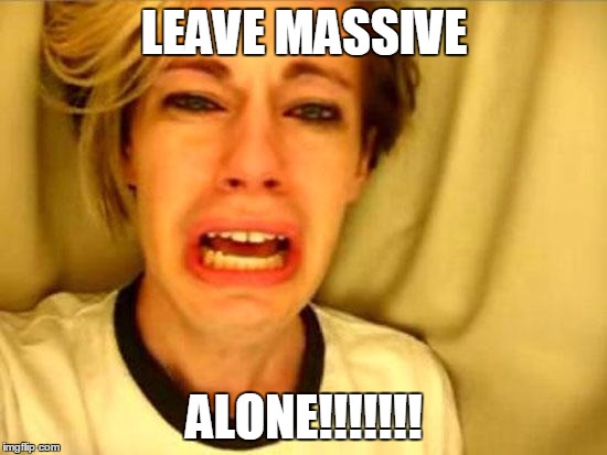 Leave Britney Alone | LEAVE MASSIVE; ALONE!!!!!!! | image tagged in leave britney alone | made w/ Imgflip meme maker