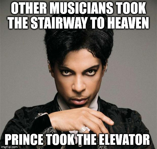 Prince RIP | OTHER MUSICIANS TOOK THE STAIRWAY TO HEAVEN; PRINCE TOOK THE ELEVATOR | image tagged in princeinsitu | made w/ Imgflip meme maker