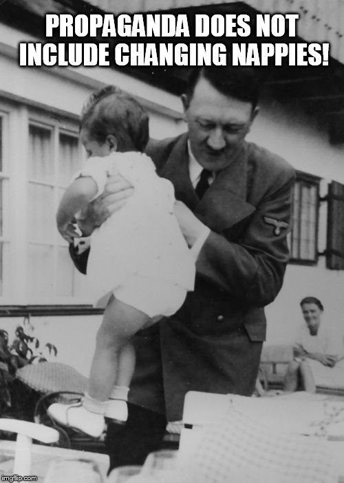 Hitler propaganda going too extreme | PROPAGANDA DOES NOT INCLUDE CHANGING NAPPIES! | image tagged in hitler | made w/ Imgflip meme maker