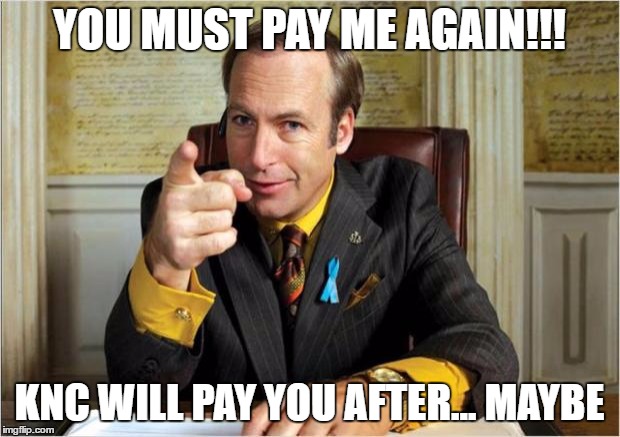 Better call saul | YOU MUST PAY ME AGAIN!!! KNC WILL PAY YOU AFTER... MAYBE | image tagged in better call saul | made w/ Imgflip meme maker