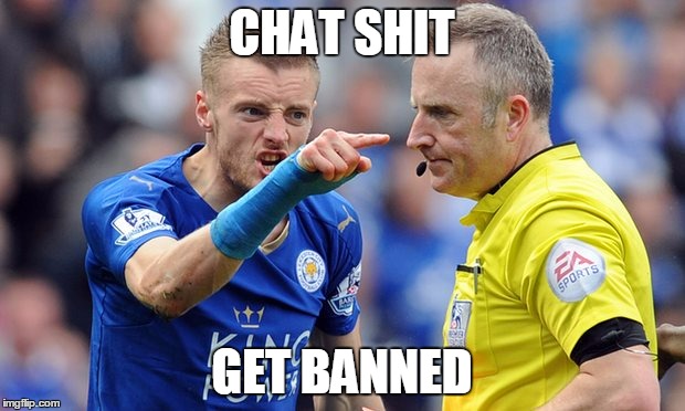 Chat shit get banned | CHAT SHIT; GET BANNED | image tagged in funny,football,vardy,chat shit,jamie vardy,premier league | made w/ Imgflip meme maker
