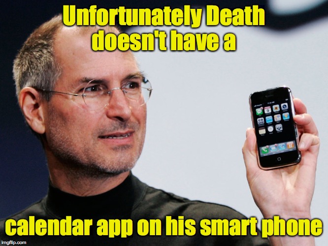 Unfortunately Death doesn't have a calendar app on his smart phone | made w/ Imgflip meme maker