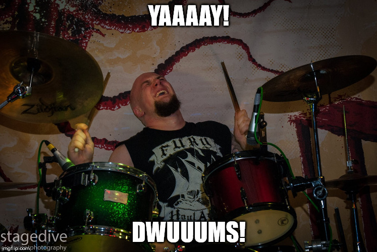 Derp drums | YAAAAY! DWUUUMS! | image tagged in derp,drums,yay | made w/ Imgflip meme maker