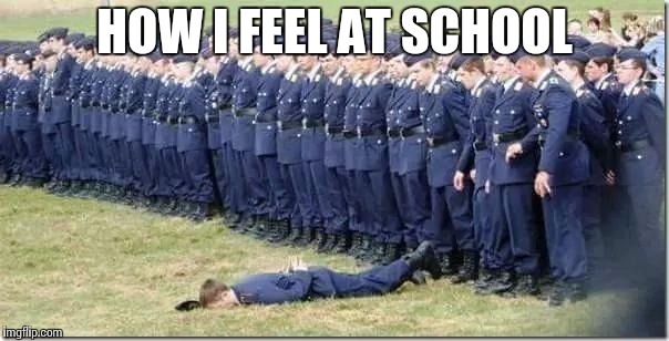 cap failure | HOW I FEEL AT SCHOOL | image tagged in cap failure | made w/ Imgflip meme maker