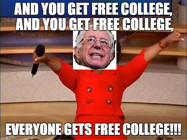 Oprah You Get A | AND YOU GET FREE COLLEGE, AND YOU GET FREE COLLEGE, EVERYONE GETS FREE COLLEGE!!! | image tagged in memes,oprah you get a | made w/ Imgflip meme maker