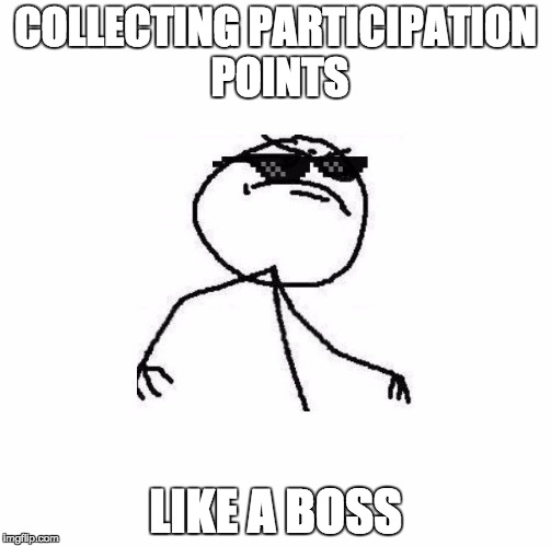 Deal with it like a boss | COLLECTING PARTICIPATION POINTS; LIKE A BOSS | image tagged in deal with it like a boss | made w/ Imgflip meme maker