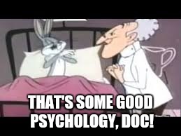 THAT'S SOME GOOD PSYCHOLOGY, DOC! | made w/ Imgflip meme maker