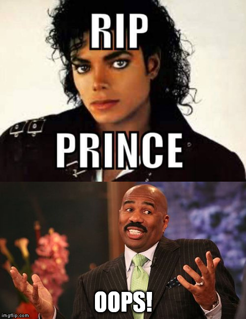 Oops! | OOPS! | image tagged in prince,michael jackson,steve harvey,oops,rip,funny | made w/ Imgflip meme maker