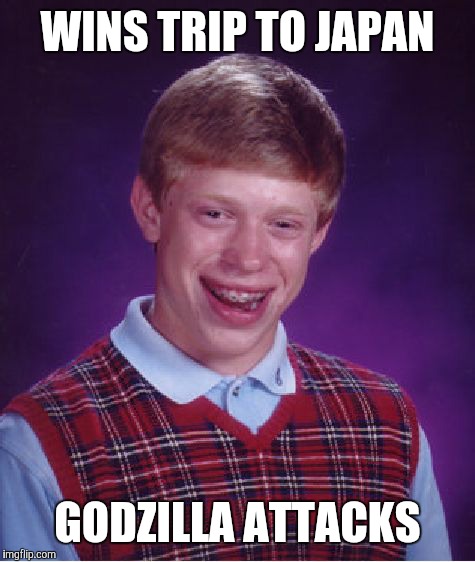 Bad Luck Brian Meme | WINS TRIP TO JAPAN; GODZILLA ATTACKS | image tagged in memes,bad luck brian | made w/ Imgflip meme maker