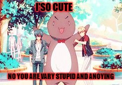I'SO CUTE; NO YOU ARE VARY STUPID AND ANOYING | image tagged in lol | made w/ Imgflip meme maker