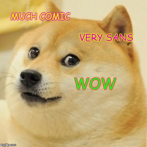 everybody has made this at one point | MUCH COMIC; VERY SANS; WOW | image tagged in memes,doge | made w/ Imgflip meme maker