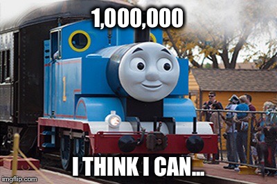 1,000,000 I THINK I CAN... | made w/ Imgflip meme maker