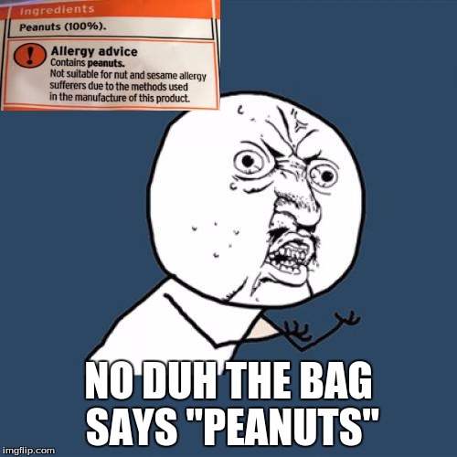 Y U No | NO DUH THE BAG SAYS "PEANUTS" | image tagged in memes,y u no | made w/ Imgflip meme maker