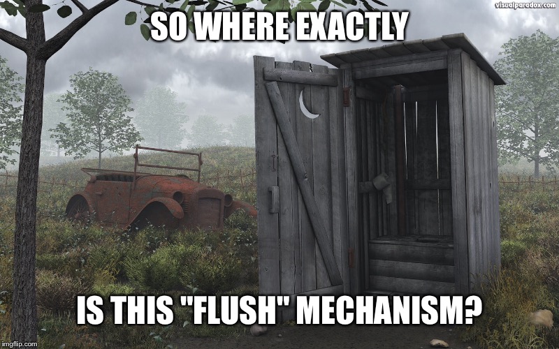 SO WHERE EXACTLY IS THIS "FLUSH" MECHANISM? | made w/ Imgflip meme maker