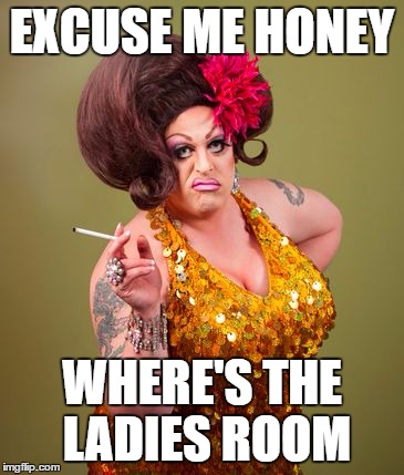 She's Just Scruffy :\
 | EXCUSE ME HONEY; WHERE'S THE LADIES ROOM | image tagged in drag queeny,transgender bathroom,scumbag,funny memes,confused | made w/ Imgflip meme maker