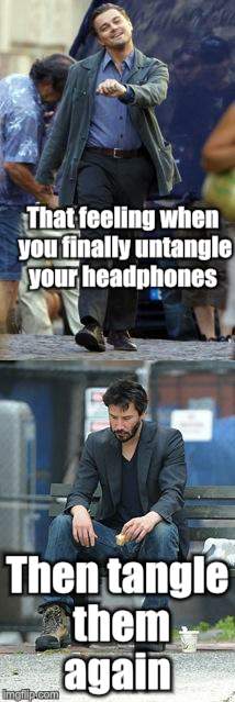 Happy and Sad | That feeling when you finally untangle your headphones; Then tangle them again | image tagged in happy and sad | made w/ Imgflip meme maker