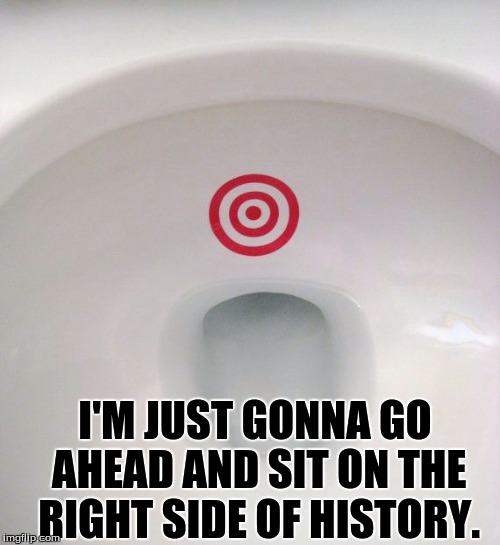 Right on Target | I'M JUST GONNA GO AHEAD AND SIT ON THE RIGHT SIDE OF HISTORY. | image tagged in target,lgbt,civil rights,freedom | made w/ Imgflip meme maker