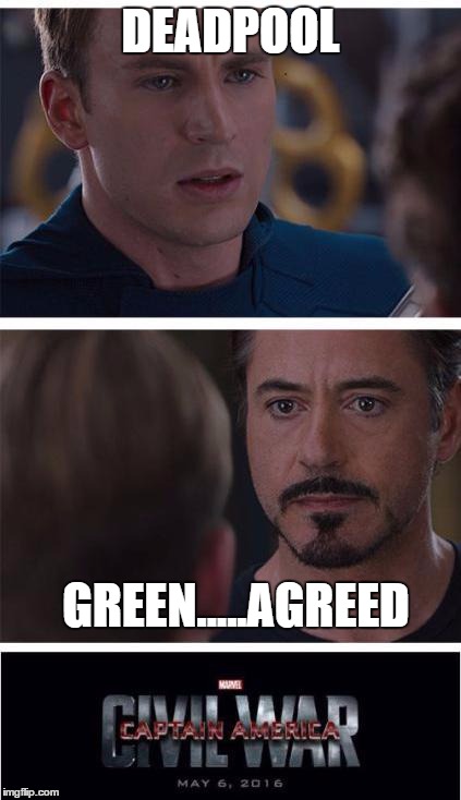 Marvel Civil War 1 | DEADPOOL; GREEN.....AGREED | image tagged in memes,marvel civil war 1 | made w/ Imgflip meme maker