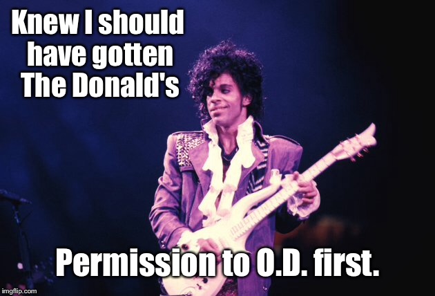 Knew I should have gotten The Donald's Permission to O.D. first. | made w/ Imgflip meme maker