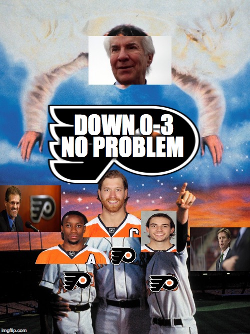 Down, not out | DOWN 0-3; NO PROBLEM | image tagged in flyers,playoffs,angels in the outfield,ed snider,claude giroux,hakstol | made w/ Imgflip meme maker