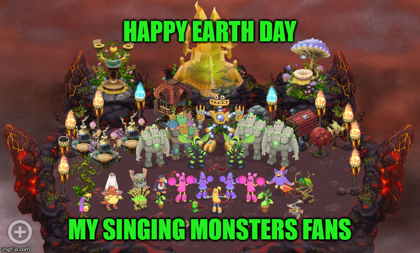 My Singing Monsters | HAPPY EARTH DAY; MY SINGING MONSTERS FANS | image tagged in my singing monsters | made w/ Imgflip meme maker