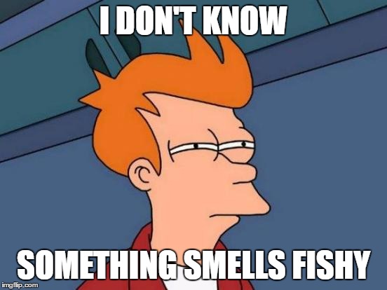 Futurama Fry Meme | I DON'T KNOW SOMETHING SMELLS FISHY | image tagged in memes,futurama fry | made w/ Imgflip meme maker