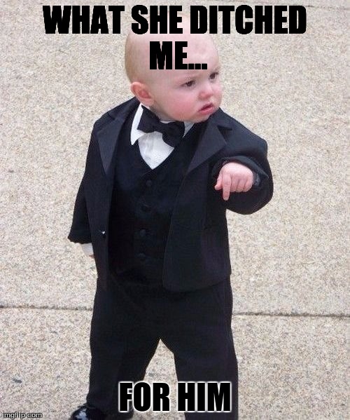 Baby Godfather | WHAT SHE DITCHED ME... FOR HIM | image tagged in memes,baby godfather | made w/ Imgflip meme maker