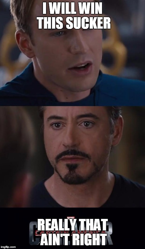 Marvel Civil War | I WILL WIN THIS SUCKER; REALLY THAT AIN'T RIGHT | image tagged in memes,marvel civil war | made w/ Imgflip meme maker
