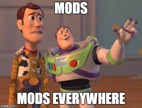 mods | MODS; MODS EVERYWHERE | image tagged in memes,x x everywhere | made w/ Imgflip meme maker