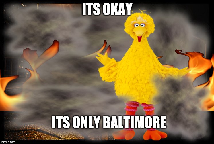 ITS OKAY ITS ONLY BALTIMORE | made w/ Imgflip meme maker
