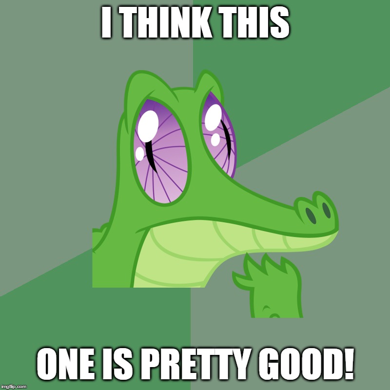 I THINK THIS ONE IS PRETTY GOOD! | made w/ Imgflip meme maker