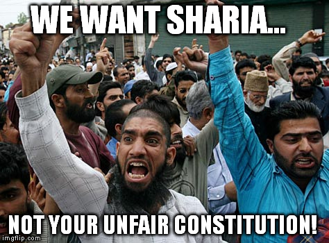 WE WANT SHARIA... NOT YOUR UNFAIR CONSTITUTION! | made w/ Imgflip meme maker