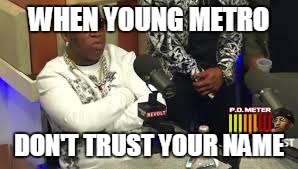 WHEN YOUNG METRO; DON'T TRUST YOUR NAME | image tagged in funny,memes,birdman,breakfast club | made w/ Imgflip meme maker