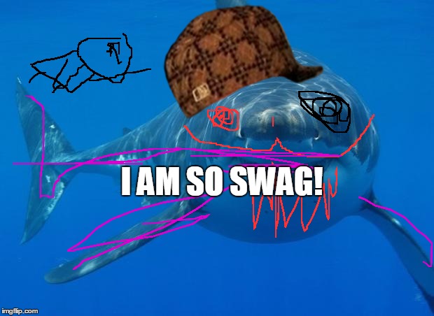 Straight White Shark | I AM SO SWAG! | image tagged in straight white shark,scumbag | made w/ Imgflip meme maker