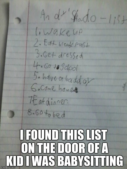 He isn't very cheerful | I FOUND THIS LIST ON THE DOOR OF A KID I WAS BABYSITTING | image tagged in funny,memes,kids | made w/ Imgflip meme maker