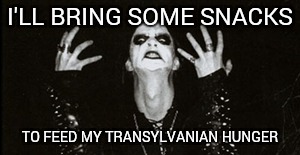 I'LL BRING SOME SNACKS TO FEED MY TRANSYLVANIAN HUNGER | made w/ Imgflip meme maker