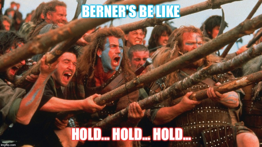 BERNER'S BE LIKE; HOLD... HOLD... HOLD... | image tagged in braveheart hold,mel gibson,bernie sanders,hillary clinton,primary,election | made w/ Imgflip meme maker