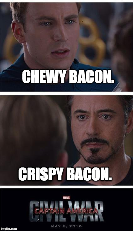 Marvel Civil War 1 Meme | CHEWY BACON. CRISPY BACON. | image tagged in memes,marvel civil war 1 | made w/ Imgflip meme maker