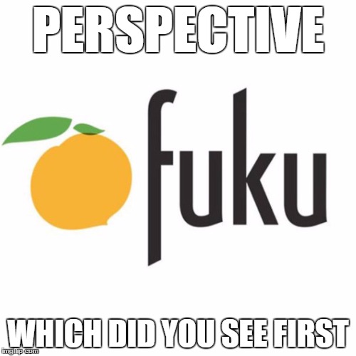 Fookoo or, something else... | PERSPECTIVE; WHICH DID YOU SEE FIRST | image tagged in fuku,memes,funny,perspective | made w/ Imgflip meme maker