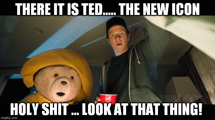 THERE IT IS TED..... THE NEW ICON HOLY SHIT ... LOOK AT THAT THING! | made w/ Imgflip meme maker