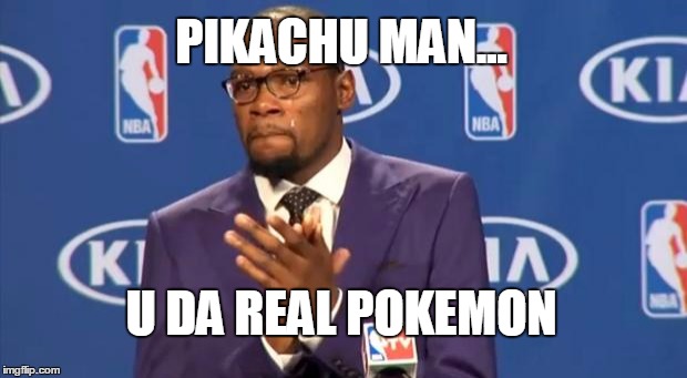 You The Real MVP | PIKACHU MAN... U DA REAL POKEMON | image tagged in memes,you the real mvp | made w/ Imgflip meme maker