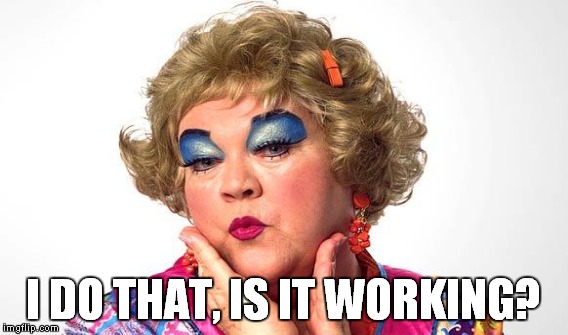 I DO THAT, IS IT WORKING? | made w/ Imgflip meme maker