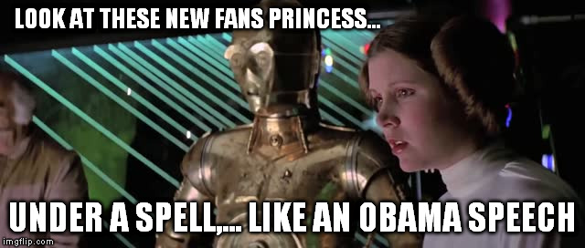 LOOK AT THESE NEW FANS PRINCESS... UNDER A SPELL,... LIKE AN OBAMA SPEECH | made w/ Imgflip meme maker