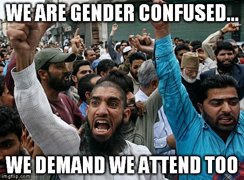 WE ARE GENDER CONFUSED... WE DEMAND WE ATTEND TOO | made w/ Imgflip meme maker