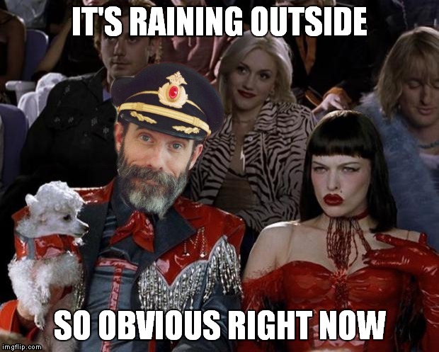 IT'S RAINING OUTSIDE SO OBVIOUS RIGHT NOW | made w/ Imgflip meme maker