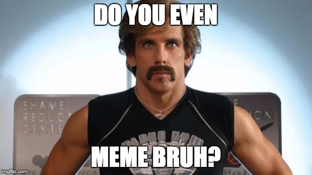 Do you even | DO YOU EVEN; MEME BRUH? | image tagged in do you even | made w/ Imgflip meme maker